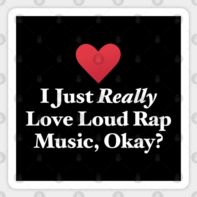 I Just Really Love Loud Rap Music, Okay? Magnet by MapYourWorld